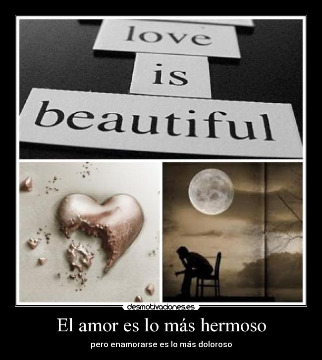 El amor es lo más hermoso - pero enamorarse es lo más doloroso