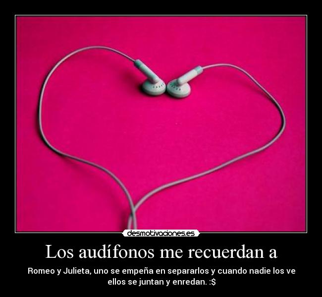 Los audífonos me recuerdan a -