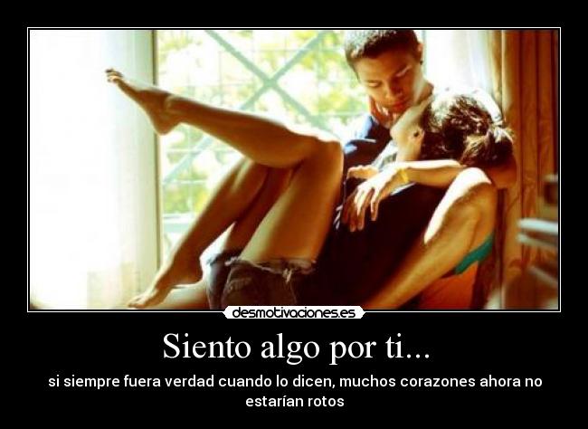 Siento algo por ti... -