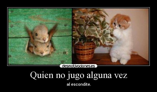 Quien no jugo alguna vez - al escondite.