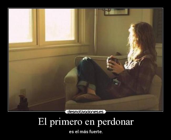 El primero en perdonar - es el más fuerte.