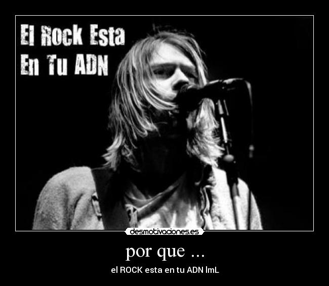 por que ... - el ROCK esta en tu ADN lmL