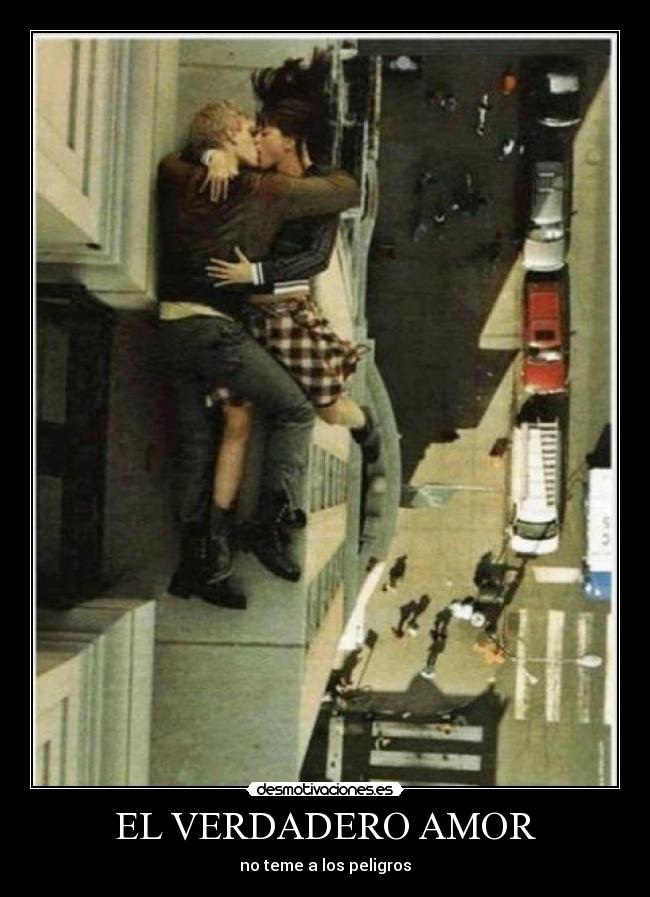 EL VERDADERO AMOR - no teme a los peligros