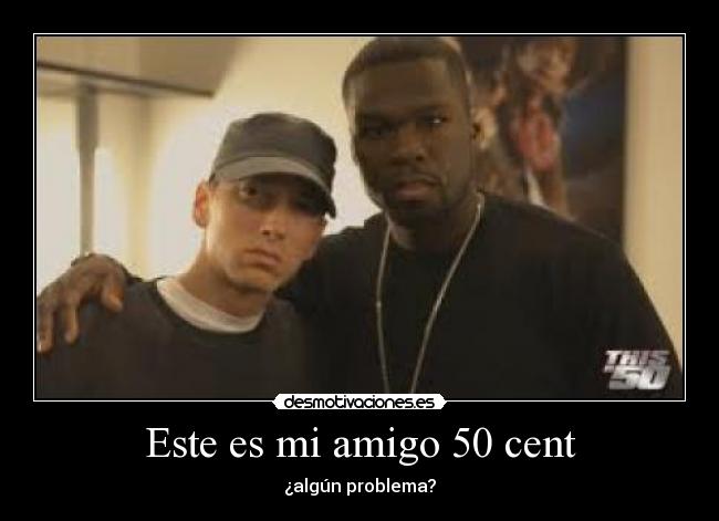 Este es mi amigo 50 cent - 