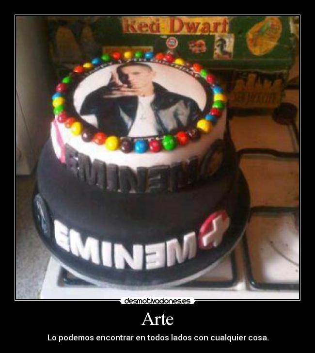 Arte - Lo podemos encontrar en todos lados con cualquier cosa.