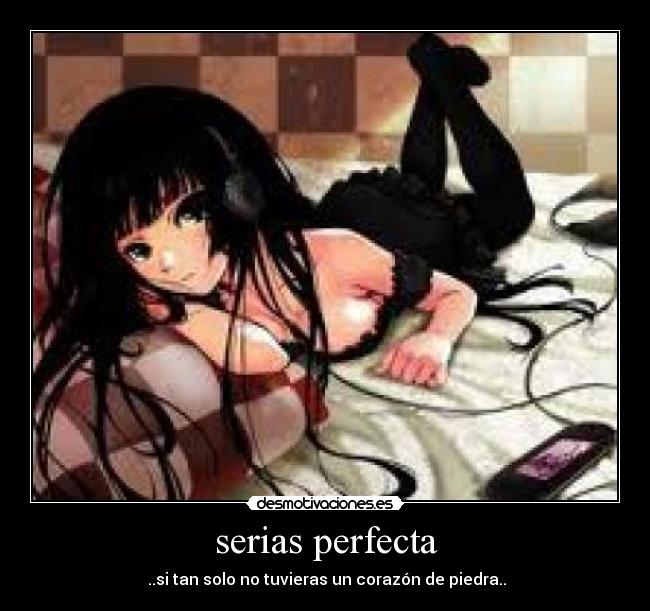 serias perfecta - ♥♥..si tan solo no tuvieras un corazón de piedra..♥♥