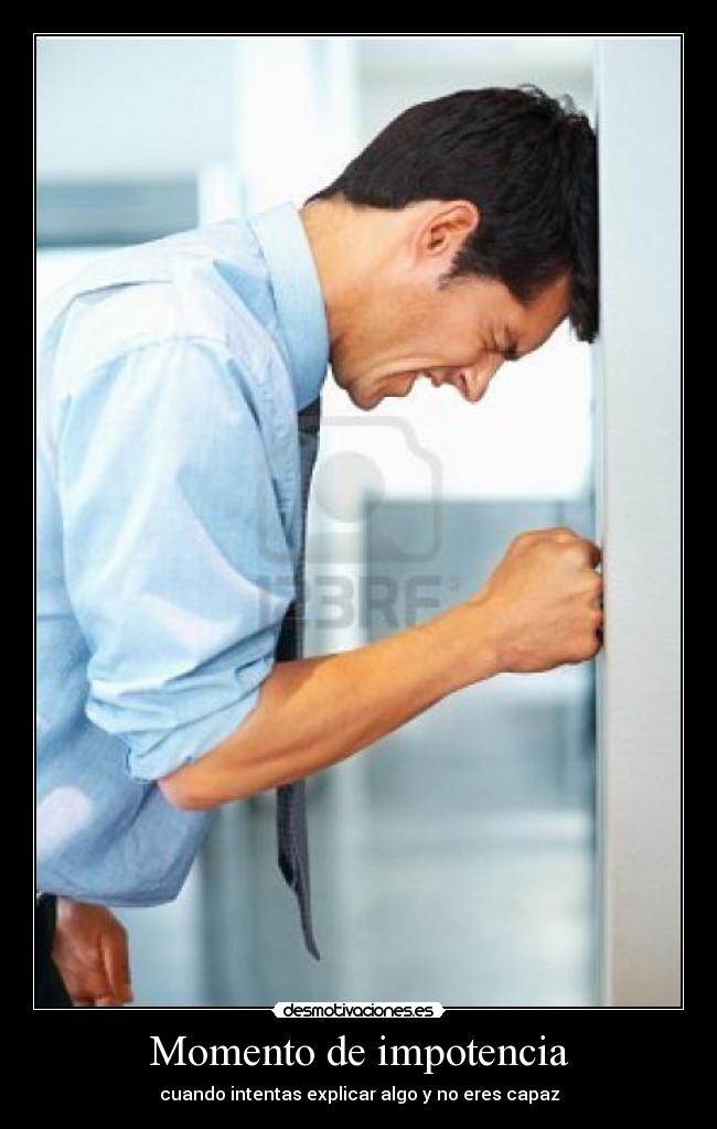 carteles momento impotencia ser capaz explicar algo desmotivaciones