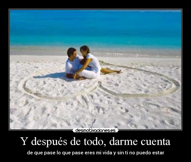 Y después de todo, darme cuenta -