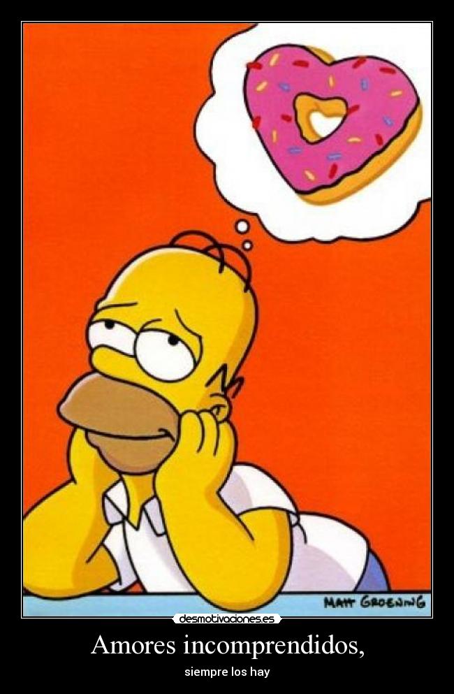 Amores incomprendidos, - siempre los hay