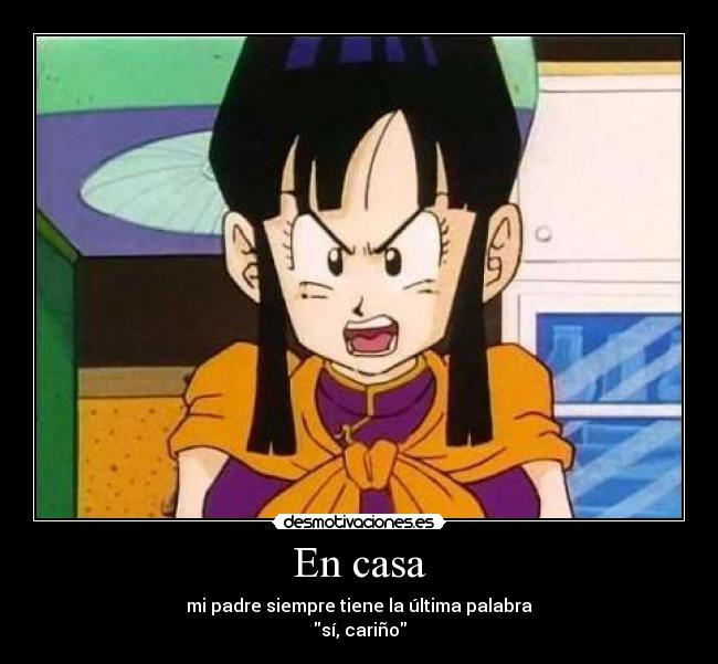 En casa - mi padre siempre tiene la última palabra
sí, cariño