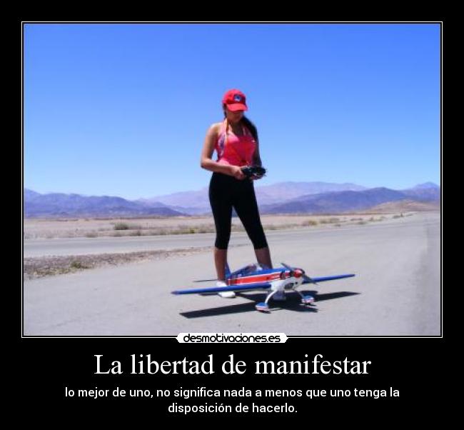 La libertad de manifestar - lo mejor de uno, no significa nada a menos que uno tenga la disposición de hacerlo.