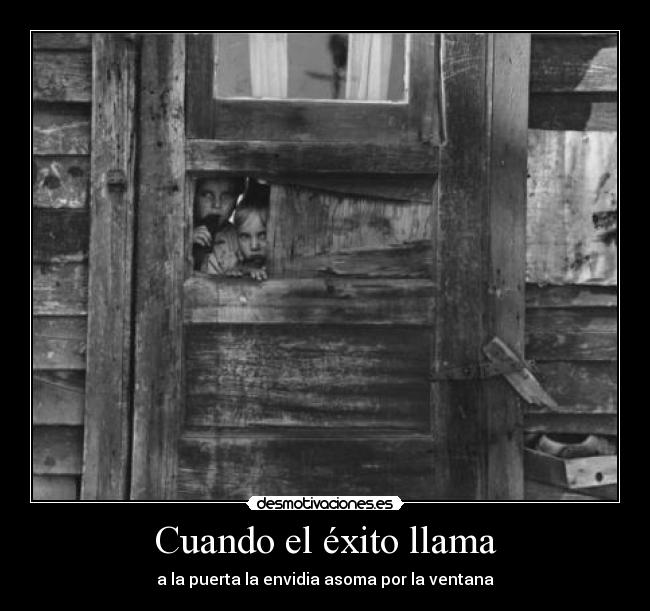 Cuando el éxito llama - a la puerta la envidia asoma por la ventana