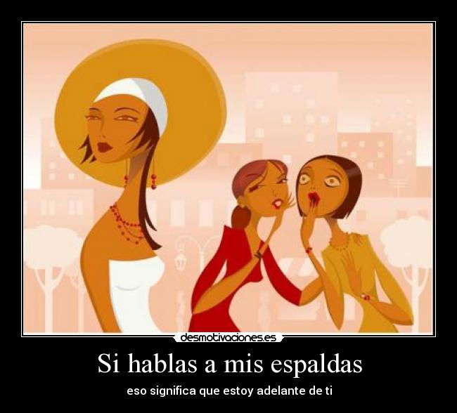 Si hablas a mis espaldas -