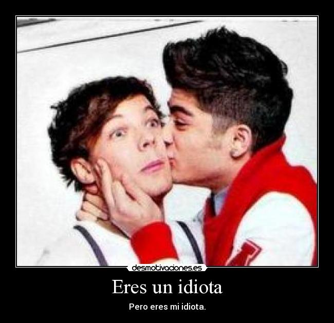 Eres un idiota - 