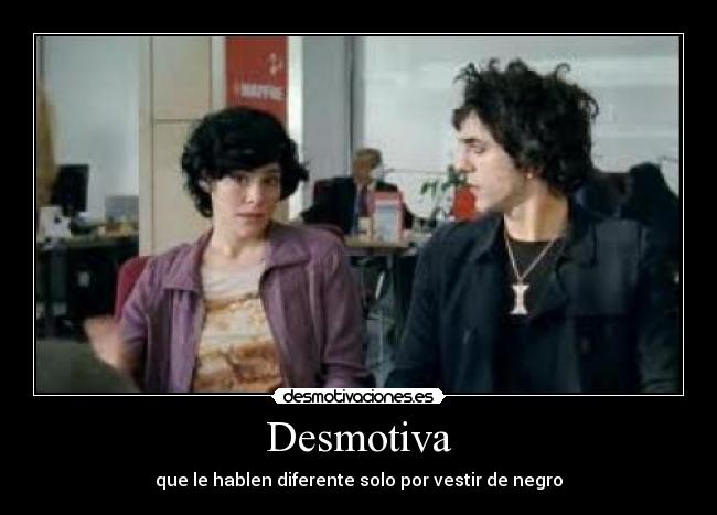 Desmotiva - que le hablen diferente solo por vestir de negro