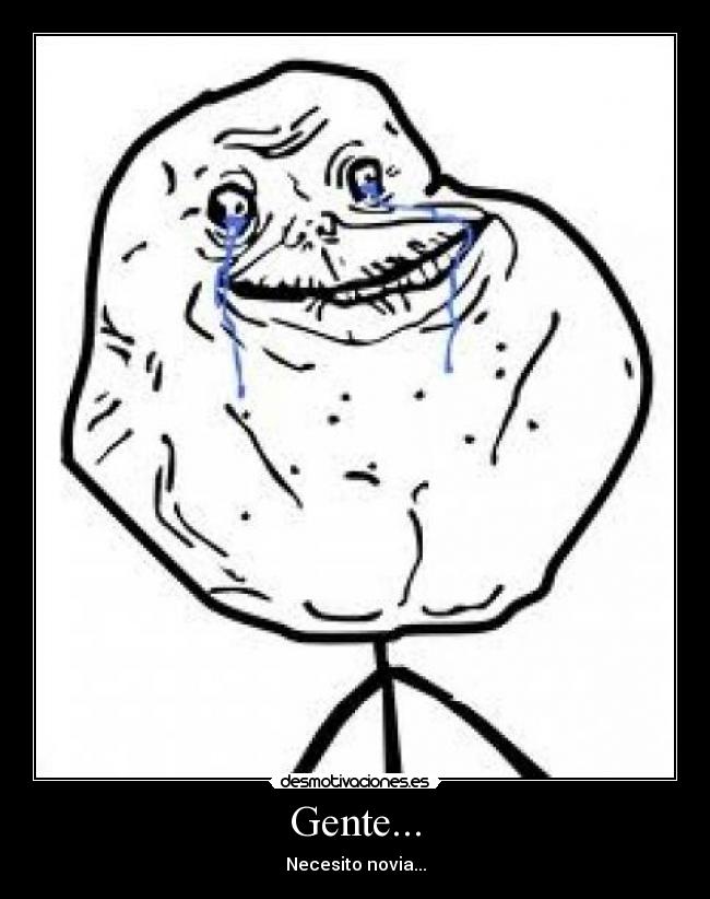 Gente... - Necesito novia...