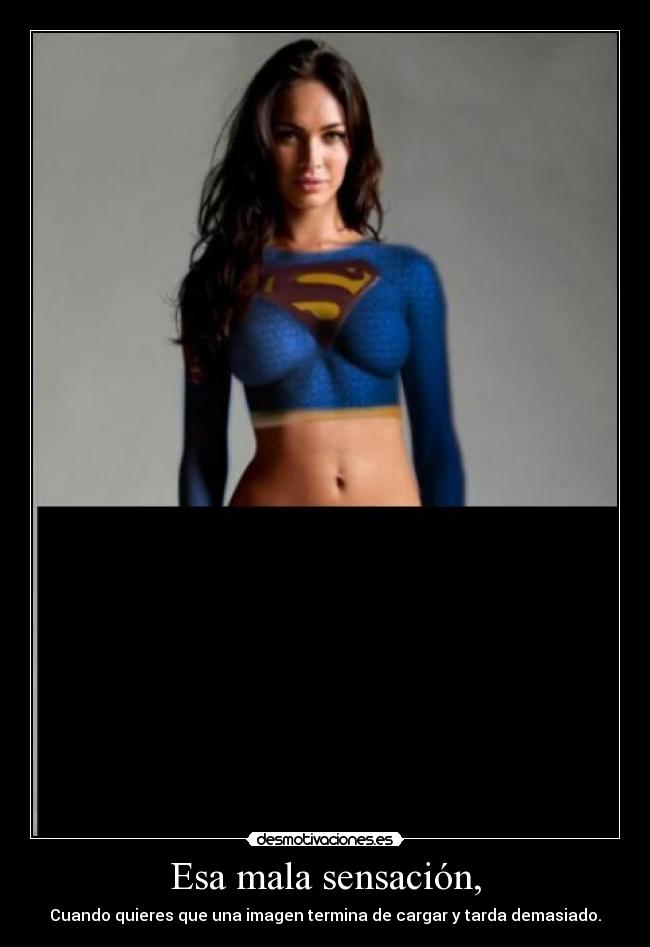 Esa mala sensación, - Cuando quieres que una imagen termina de cargar y tarda demasiado.
