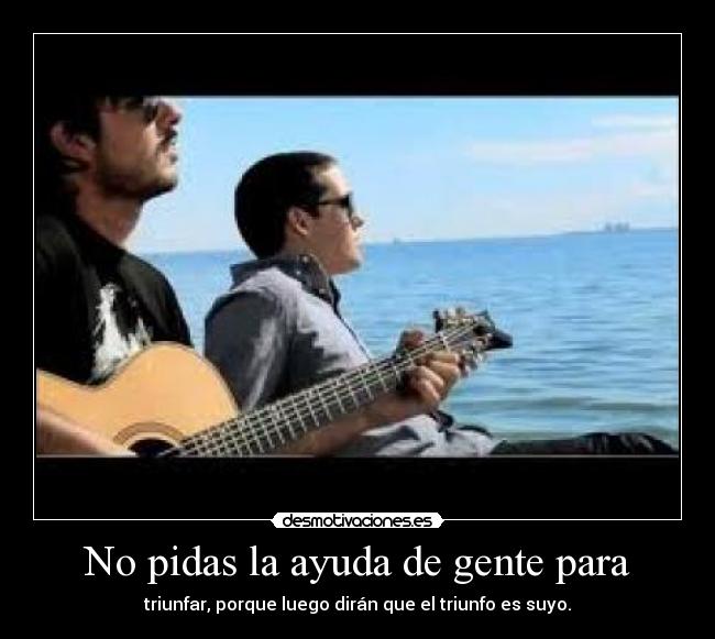 No pidas la ayuda de gente para -