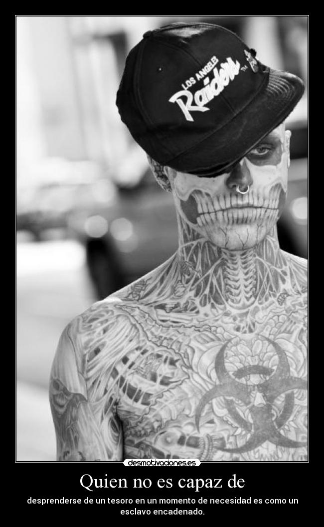 Quien no es capaz de - desprenderse de un tesoro en un momento de necesidad es como un
esclavo encadenado.