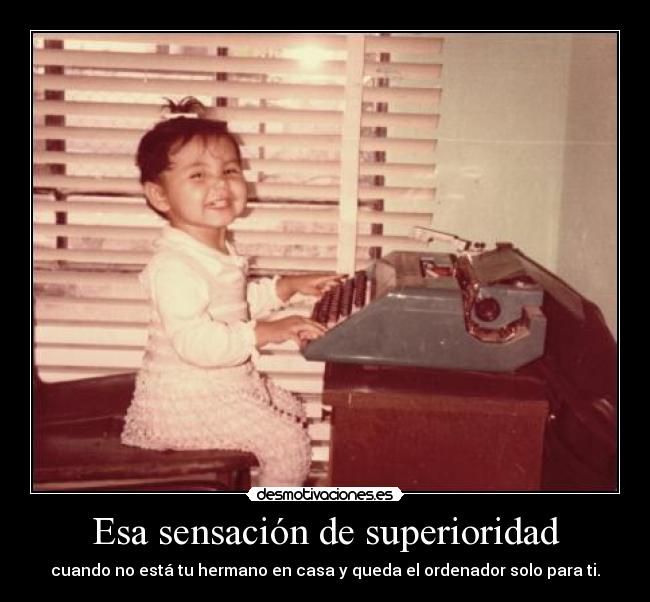 Esa sensación de superioridad -