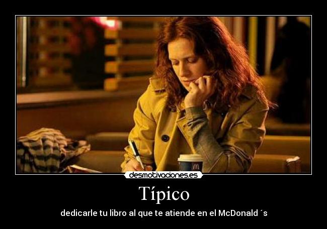 Típico - dedicarle tu libro al que te atiende en el McDonald ´s