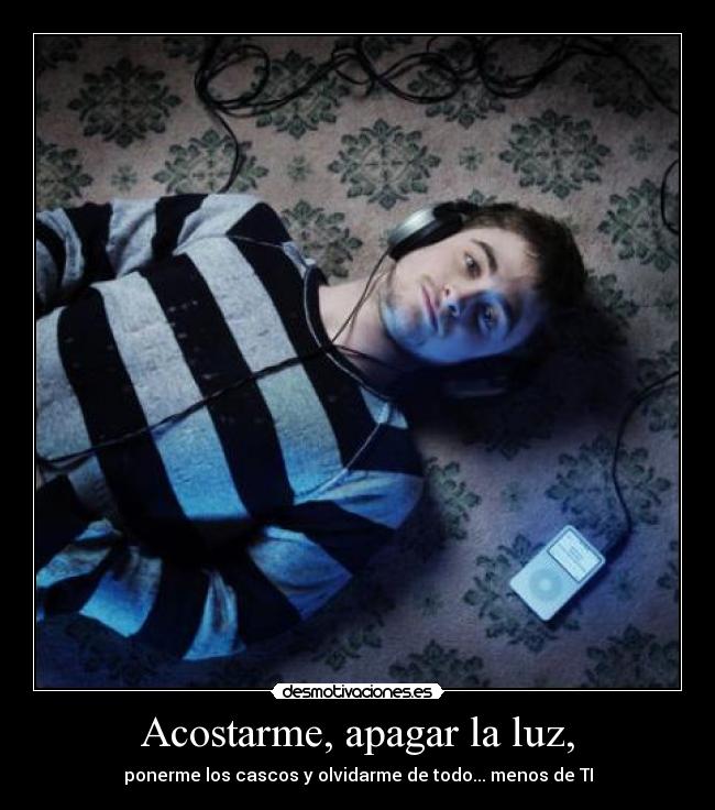 Acostarme, apagar la luz, - 