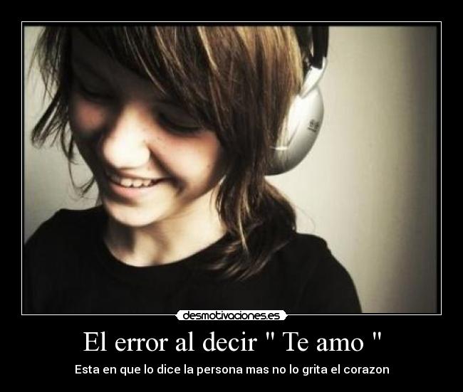 El error al decir  Te amo  - Esta en que lo dice la persona mas no lo grita el corazon