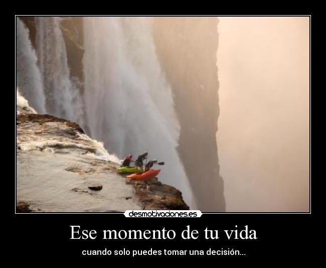 Ese momento de tu vida - cuando solo puedes tomar una decisión...
