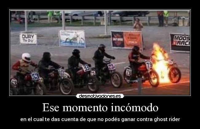 Ese momento incómodo - en el cual te das cuenta de que no podés ganar contra ghost rider