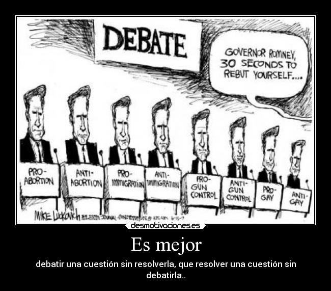 Es mejor - debatir una cuestión sin resolverla, que resolver una cuestión sin debatirla..