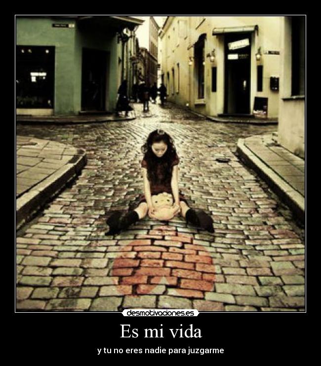Es mi vida - y tu no eres nadie para juzgarme