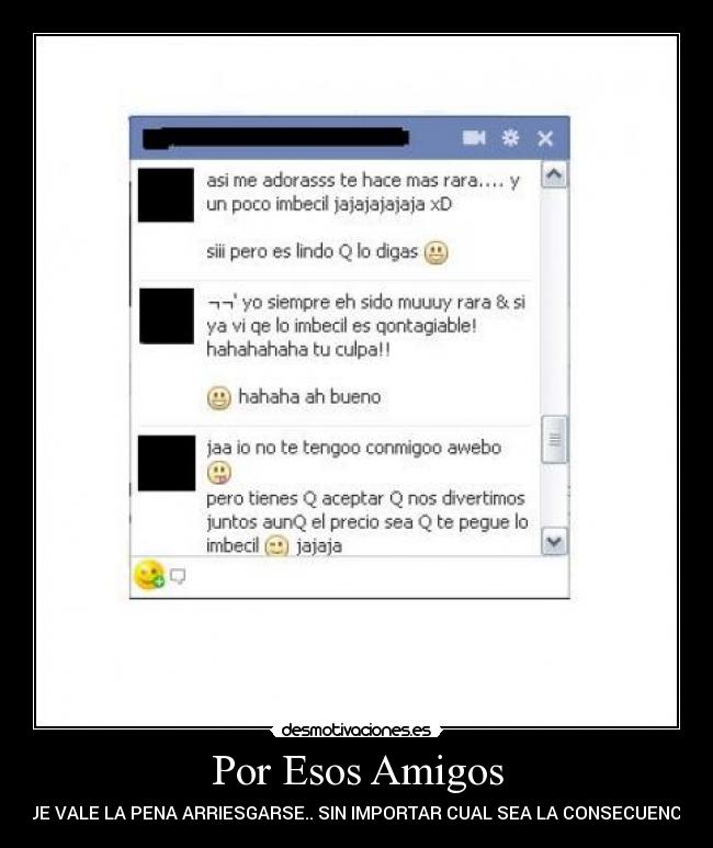 Por Esos Amigos - QUE VALE LA PENA ARRIESGARSE.. SIN IMPORTAR CUAL SEA LA CONSECUENCIA!