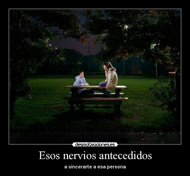 Esos nervios antecedidos -