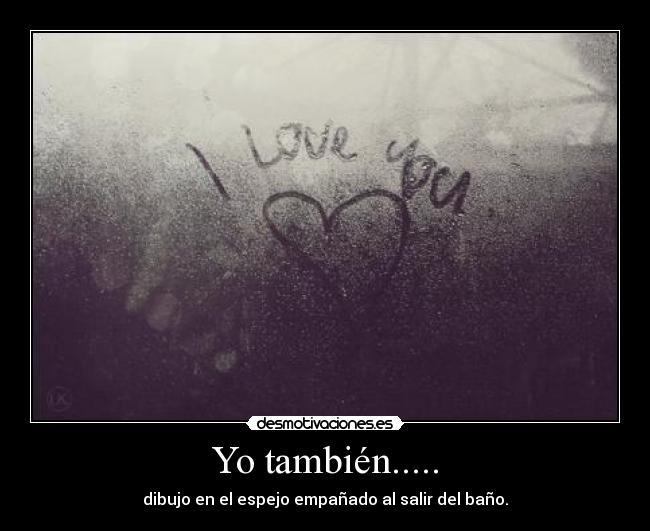Yo también..... -