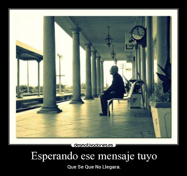 Esperando ese mensaje tuyo - Que Se Que No Llegara.