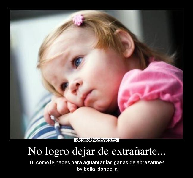 No logro dejar de extrañarte... - Tu como le haces para aguantar las ganas de abrazarme?
by bella_doncella