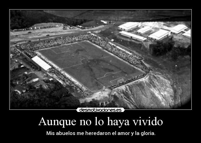 Aunque no lo haya vivido -