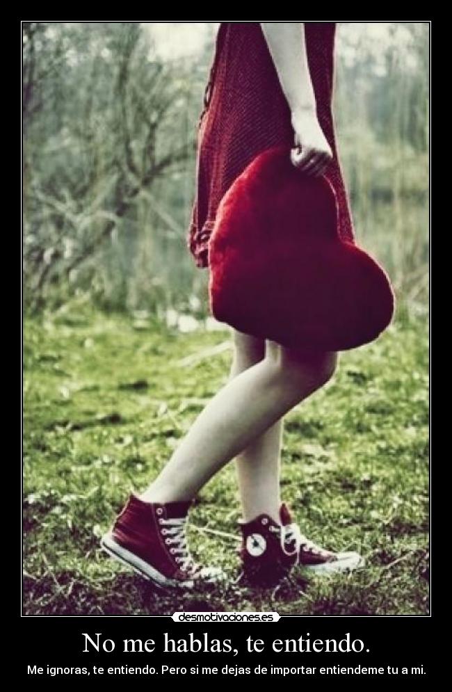 No me hablas, te entiendo. -