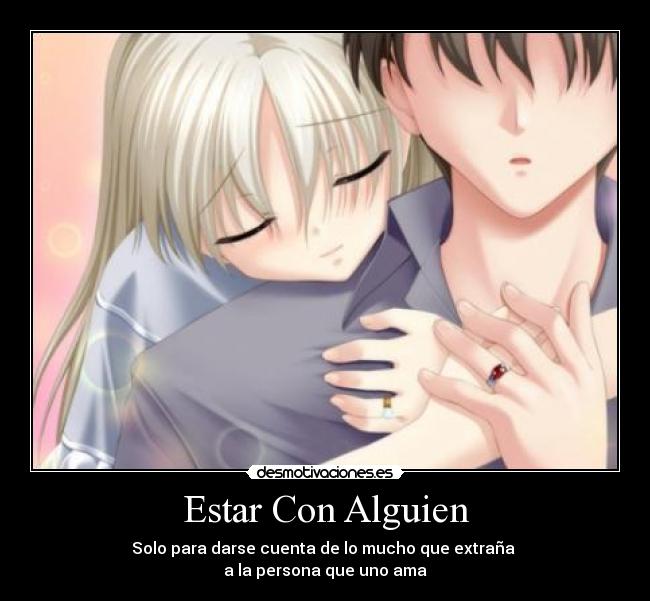 Estar Con Alguien - Solo para darse cuenta de lo mucho que extraña 
a la persona que uno ama