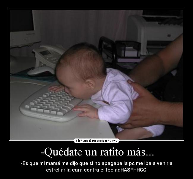 -Quédate un ratito más... -