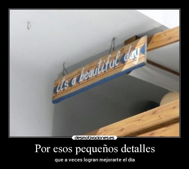 Por esos pequeños detalles - que a veces logran mejorarte el día