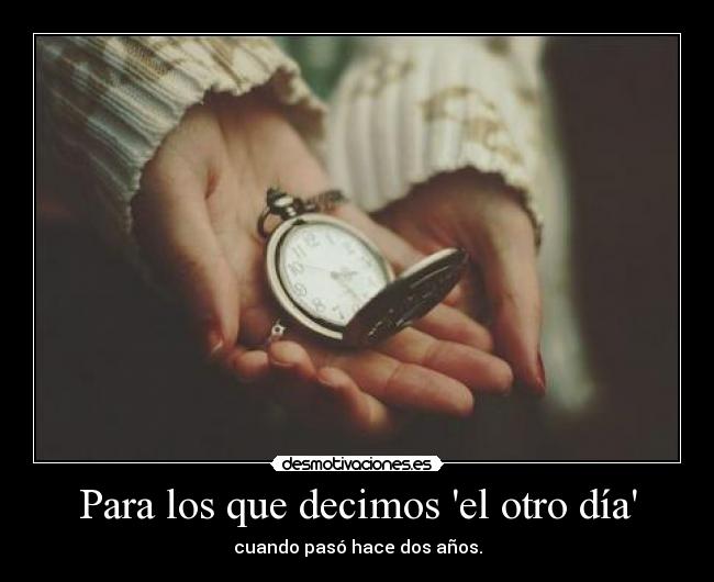Para los que decimos el otro día -