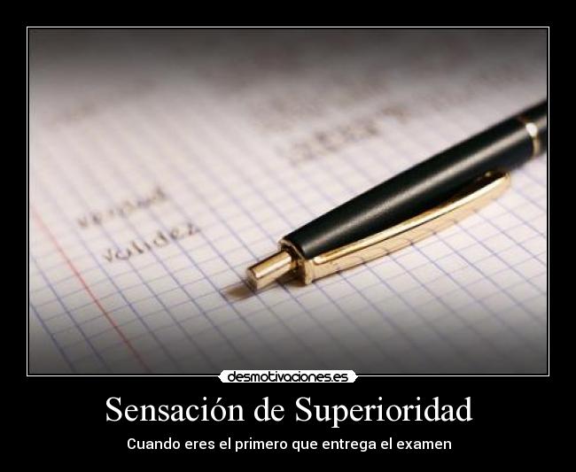 Sensación de Superioridad - Cuando eres el primero que entrega el examen