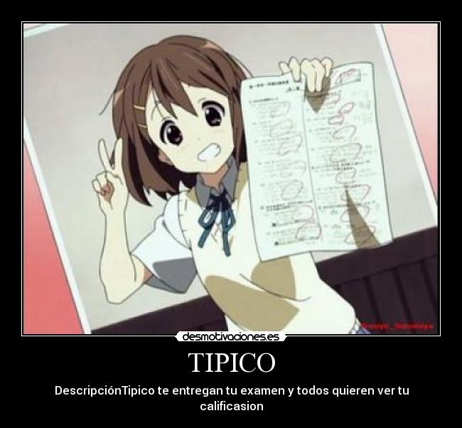 TIPICO - DescripciónTipico te entregan tu examen y todos quieren ver tu calificasion