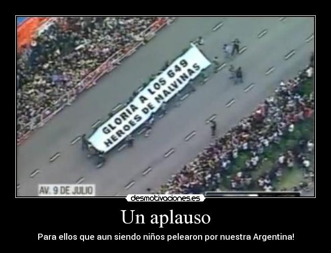 Un aplauso - Para ellos que aun siendo niños pelearon por nuestra Argentina!