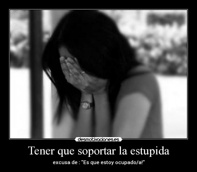 carteles tener que soportar estupida excusa que estoy ocupado desmotivaciones