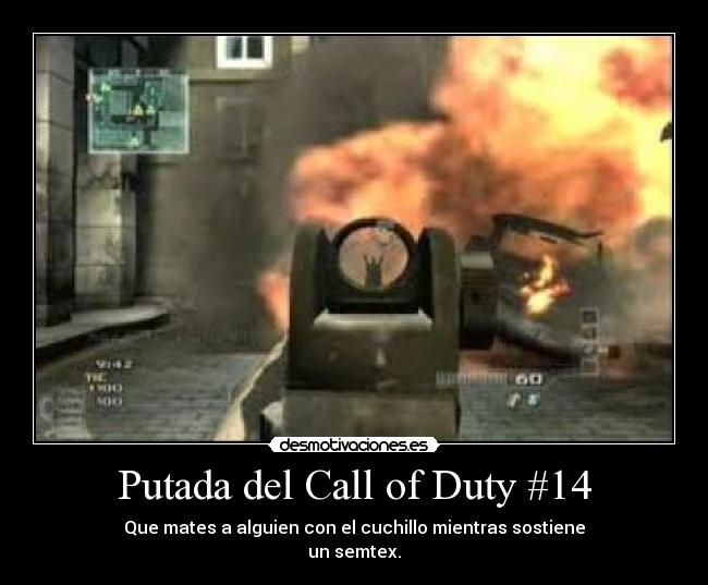 Putada del Call of Duty #14 - Que mates a alguien con el cuchillo mientras sostiene
un semtex.