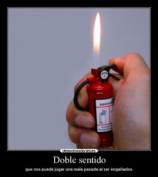 Doble sentido - que nos puede jugar una mala pasada al ser engañados.