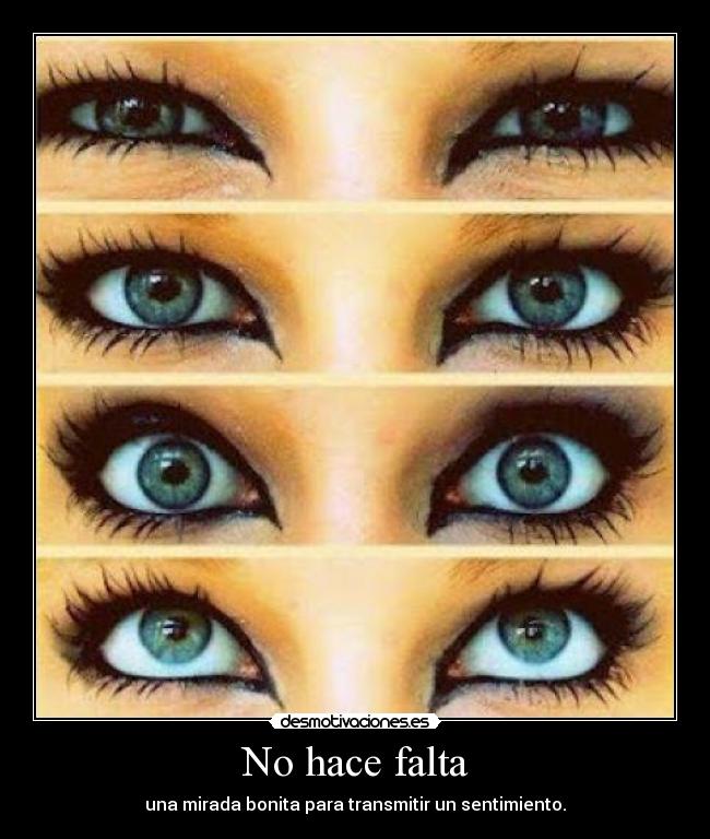 No hace falta - una mirada bonita para transmitir un sentimiento.