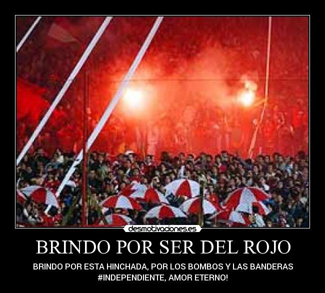 BRINDO POR SER DEL ROJO -